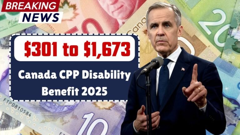 Canada CPP Disability Benefit 2025: Receive $301 to $1,673 – Eligibility & Payment Dates