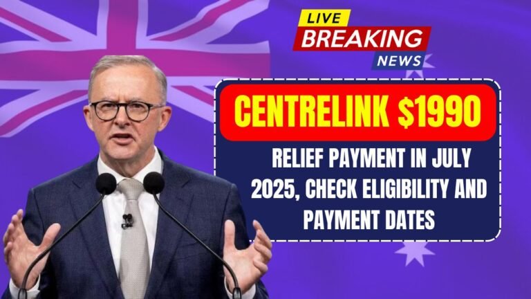 Centrelink $1990 Relief Payment in July 2025, Check Eligibility and Payment Dates