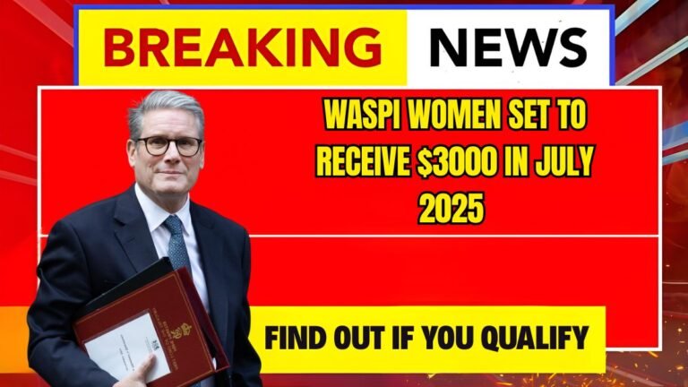 WASPI Women Set to Receive $3000 in July 2025 – Find Out If You Qualify